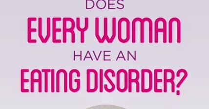 Does Every Woman Have an Eating Disorder?: News Bites