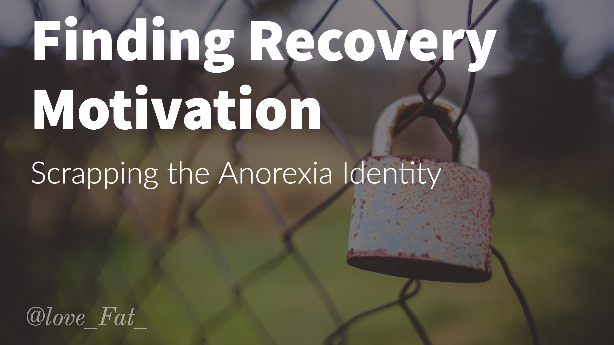 Finding Recovery Motivation — Scrapping the Anorexia Identity