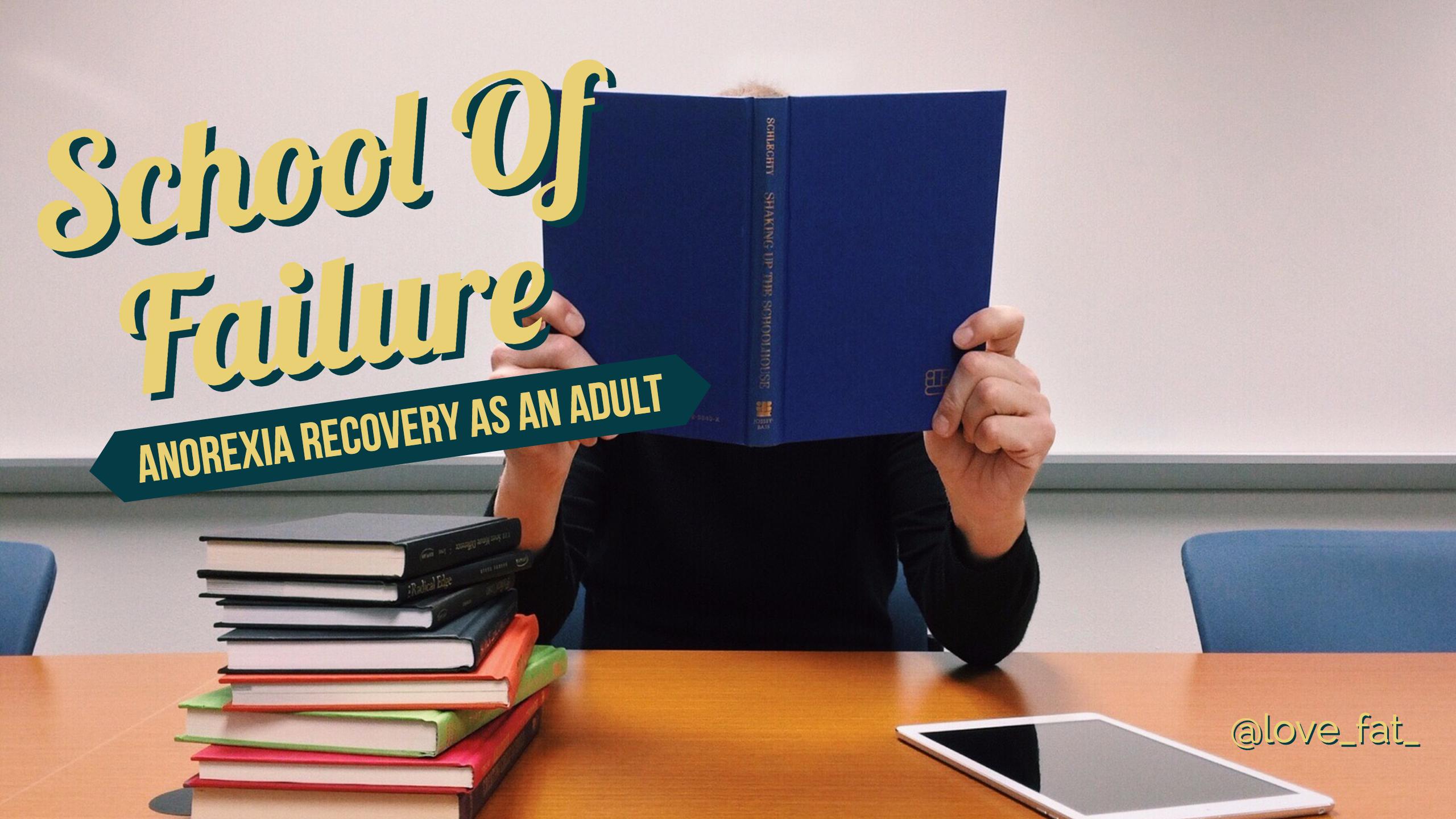 Anorexia Recovery As An Adult: School Of Failure