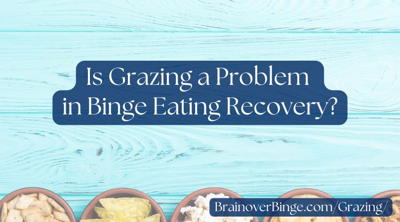 Is Grazing a Problem in Binge Eating Recovery?